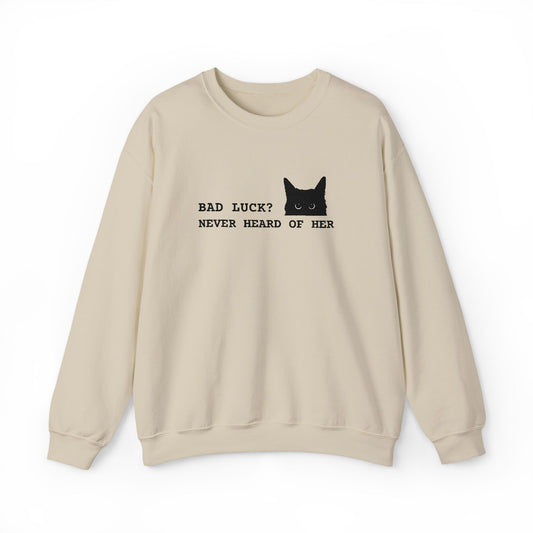 Bad Luck? Never Heard of Her Sweatshirt Embroidery