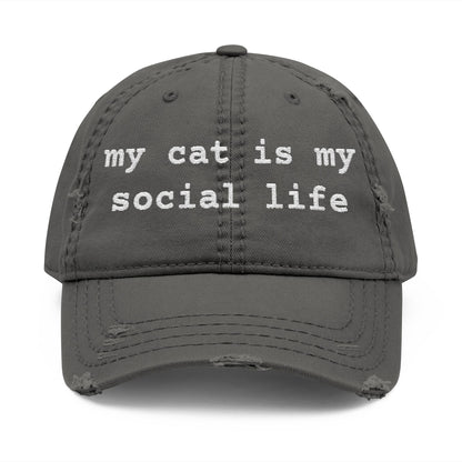 MY CAT IS MY SOCIAL LIFE - DISTRESSED DAD HAT