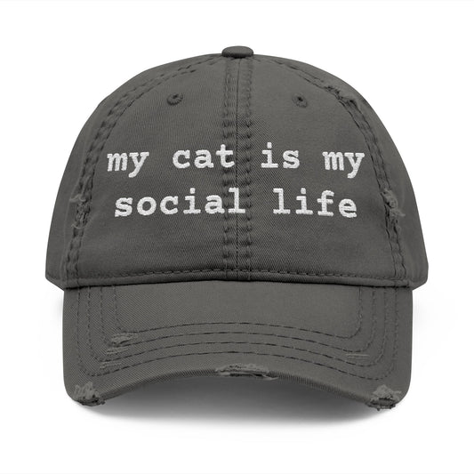 MY CAT IS MY SOCIAL LIFE - DISTRESSED DAD HAT