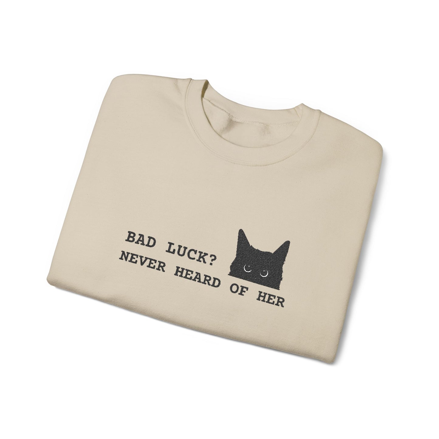 Bad Luck? Never Heard of Her Sweatshirt Embroidery