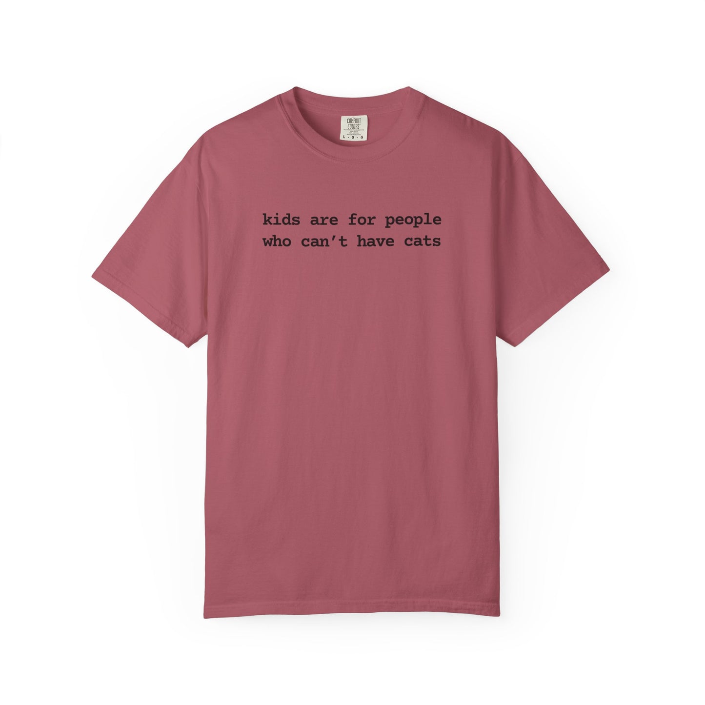 KIDS ARE FOR PEOPLE WHO CAN'T HAVE CATS T-SHIRT