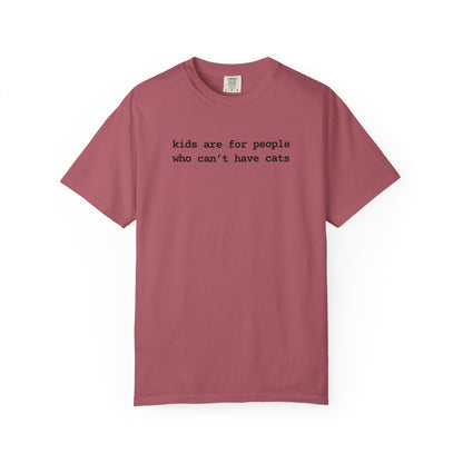 KIDS ARE FOR PEOPLE WHO CAN'T HAVE CATS T-SHIRT