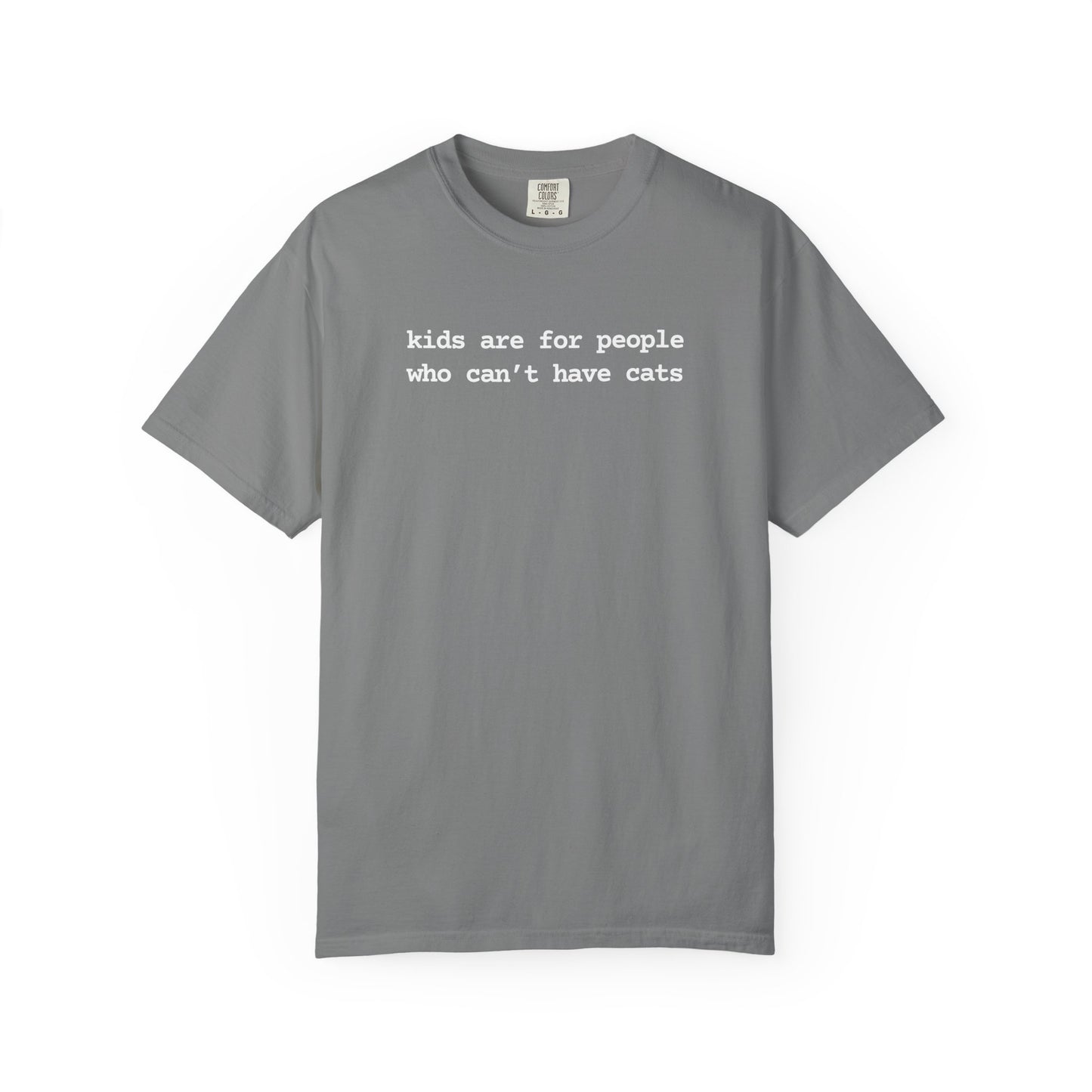 KIDS ARE FOR PEOPLE WHO CAN'T HAVE CATS T-SHIRT