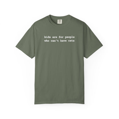 KIDS ARE FOR PEOPLE WHO CAN'T HAVE CATS T-SHIRT