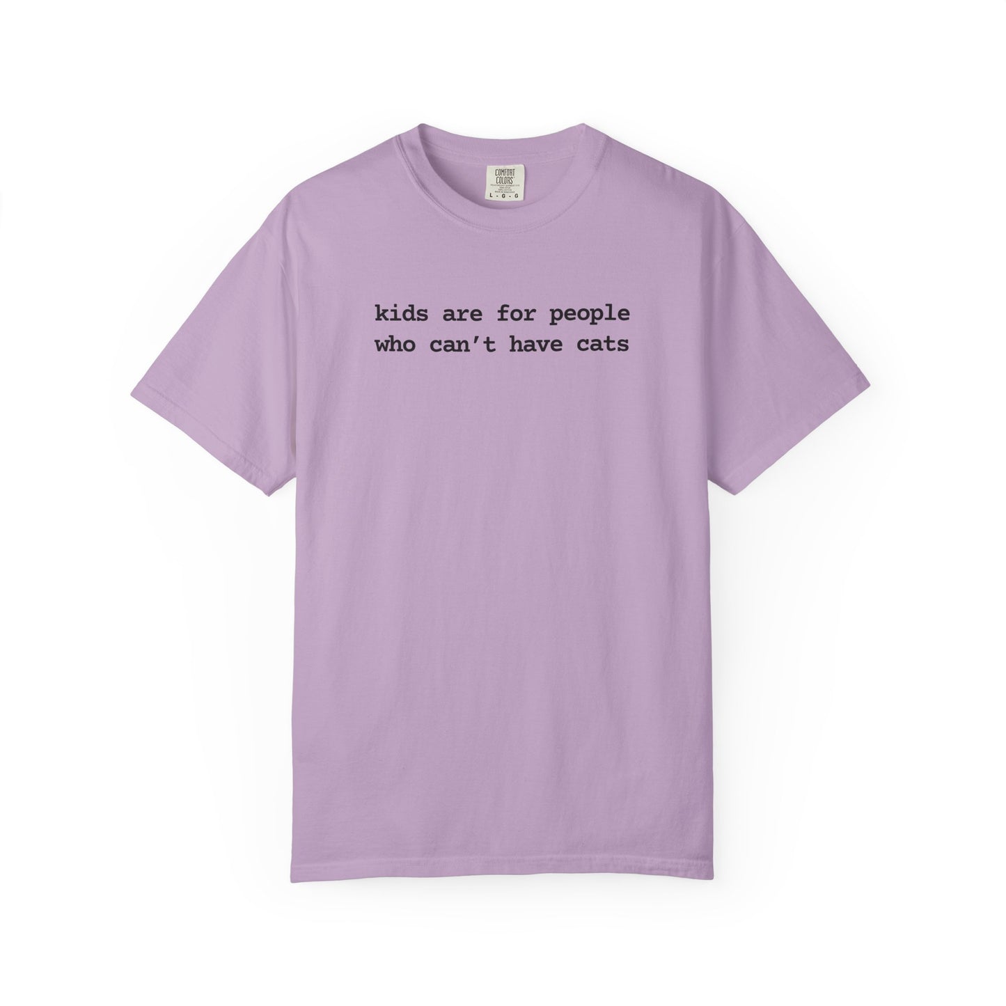 KIDS ARE FOR PEOPLE WHO CAN'T HAVE CATS T-SHIRT