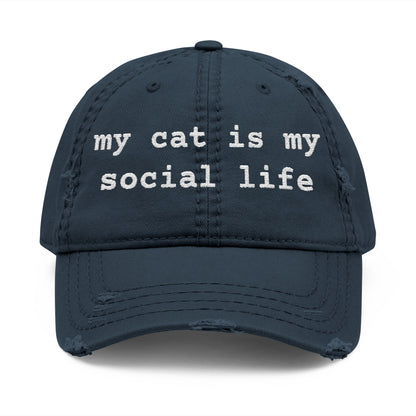 MY CAT IS MY SOCIAL LIFE - DISTRESSED DAD HAT