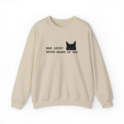 Bad Luck? Never Heard of Her Sweatshirt Embroidery