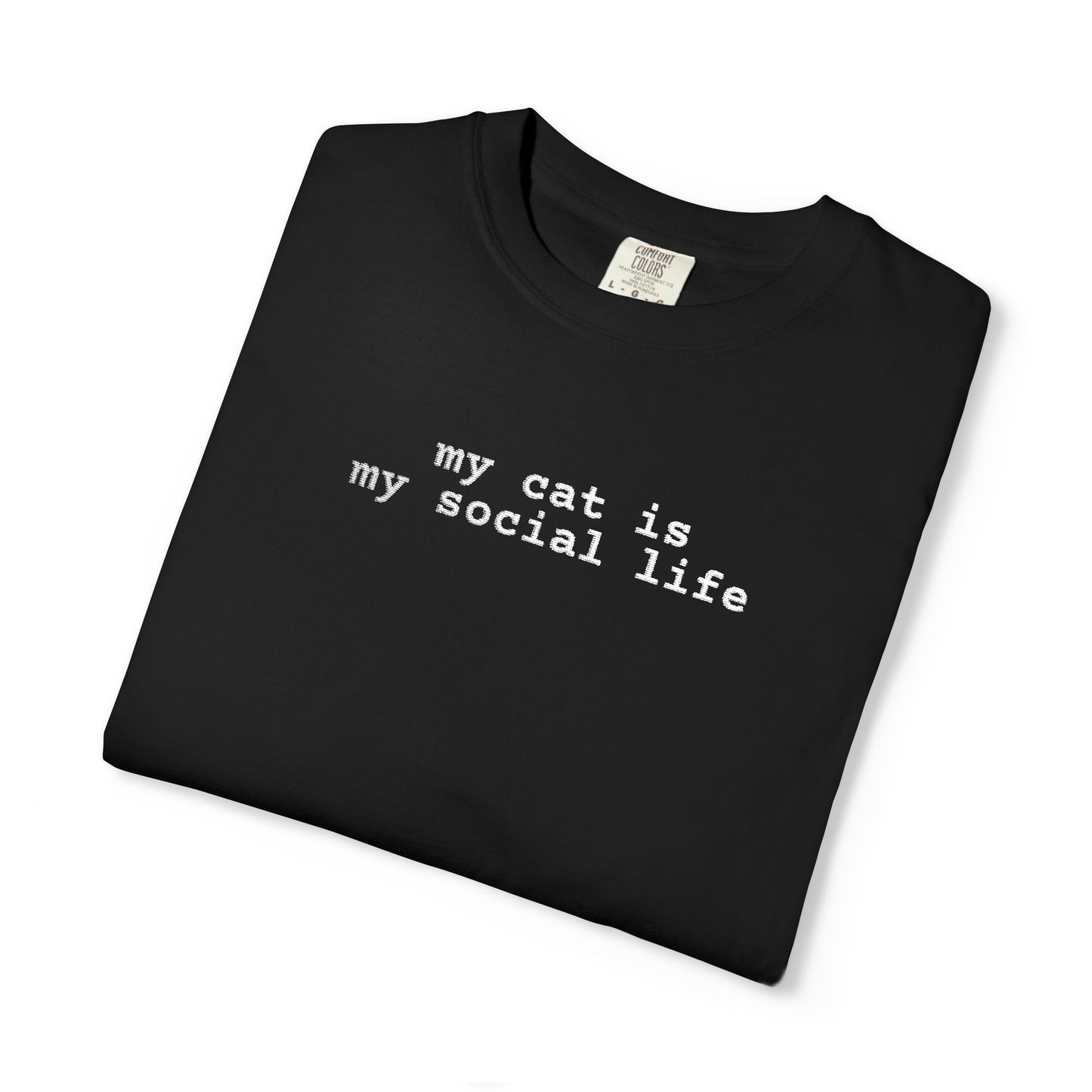 MY CAT IS MY SOCIAL LIFE T-SHIRT