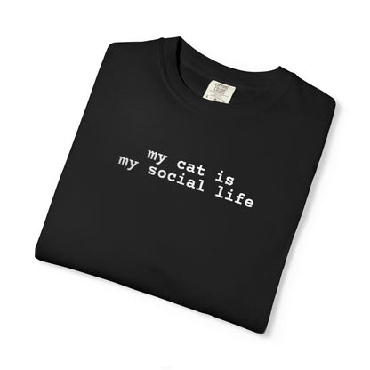 MY CAT IS MY SOCIAL LIFE T-SHIRT