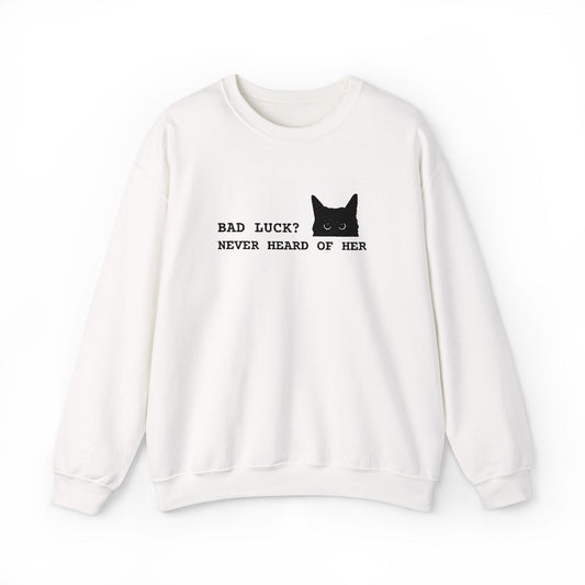 Bad Luck? Never Heard of Her Sweatshirt Embroidery