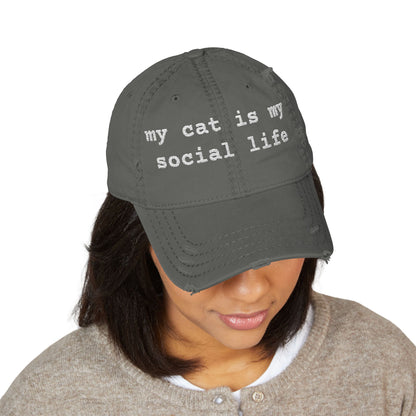 MY CAT IS MY SOCIAL LIFE - DISTRESSED DAD HAT